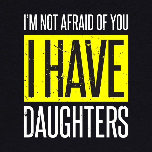 I'm Not Afraid I Have 3 Daughters by AdiGunawan250282